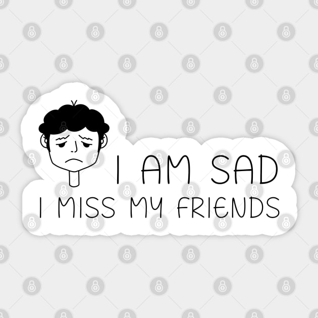 I am sad I miss my friends Sticker by REAGGNER